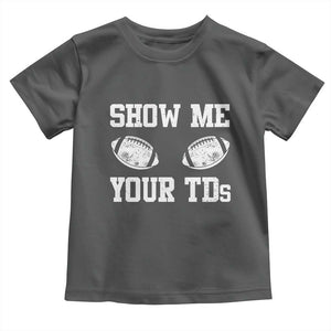 Funny Fantasy Football Toddler T Shirt Show Me Your TDs Draft Party commish FFL TS10 Dark Heather Print Your Wear