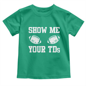 Funny Fantasy Football Toddler T Shirt Show Me Your TDs Draft Party commish FFL TS10 Irish Green Print Your Wear