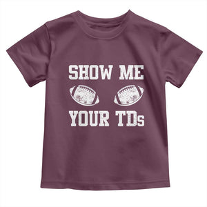 Funny Fantasy Football Toddler T Shirt Show Me Your TDs Draft Party commish FFL TS10 Maroon Print Your Wear
