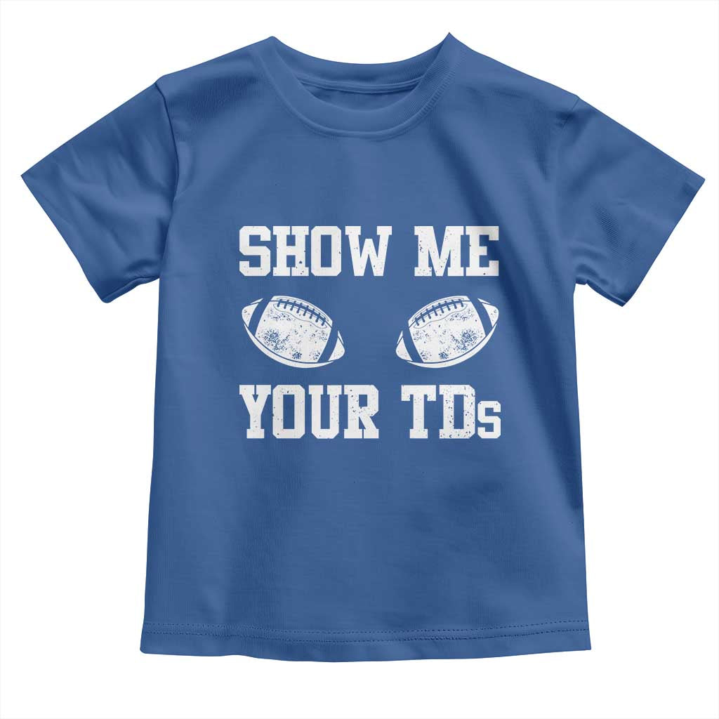 Funny Fantasy Football Toddler T Shirt Show Me Your TDs Draft Party commish FFL TS10 Royal Blue Print Your Wear