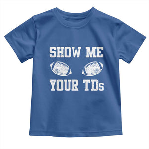 Funny Fantasy Football Toddler T Shirt Show Me Your TDs Draft Party commish FFL TS10 Royal Blue Print Your Wear