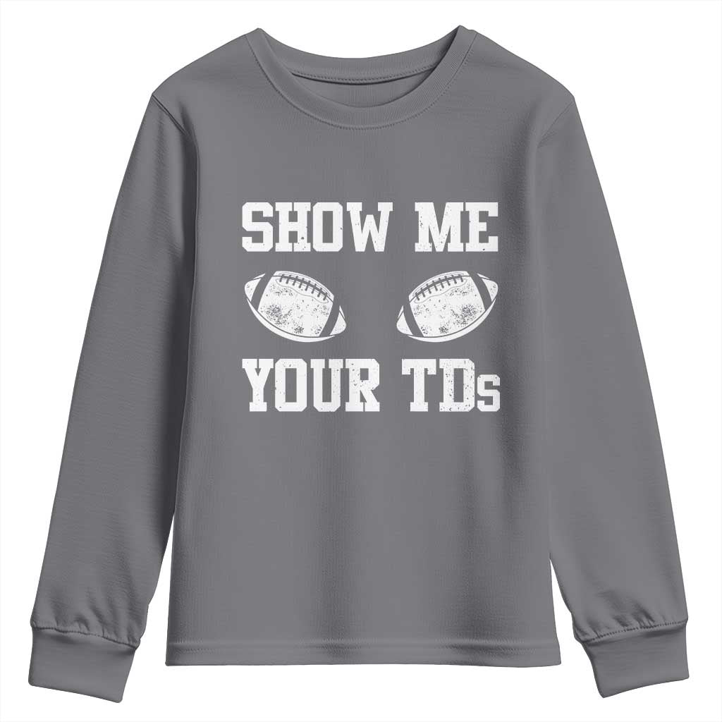 Funny Fantasy Football Youth Sweatshirt Show Me Your TDs Draft Party commish FFL TS10 Charcoal Print Your Wear