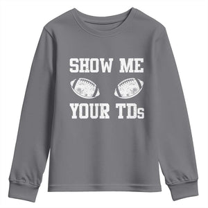 Funny Fantasy Football Youth Sweatshirt Show Me Your TDs Draft Party commish FFL TS10 Charcoal Print Your Wear