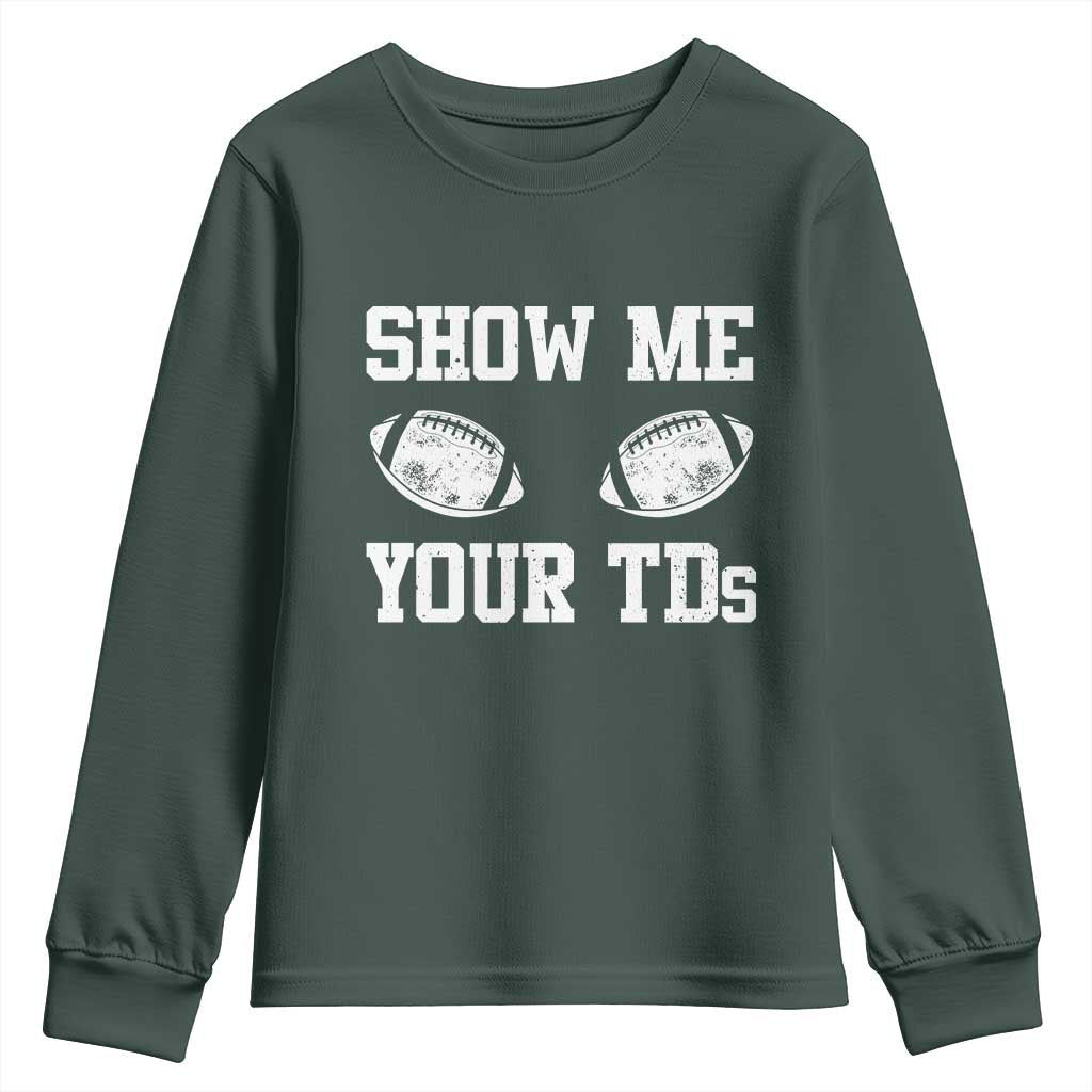 Funny Fantasy Football Youth Sweatshirt Show Me Your TDs Draft Party commish FFL TS10 Dark Forest Green Print Your Wear