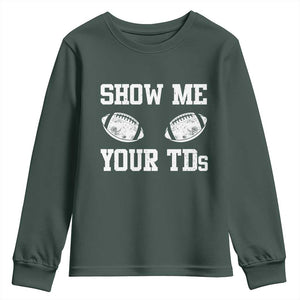 Funny Fantasy Football Youth Sweatshirt Show Me Your TDs Draft Party commish FFL TS10 Dark Forest Green Print Your Wear