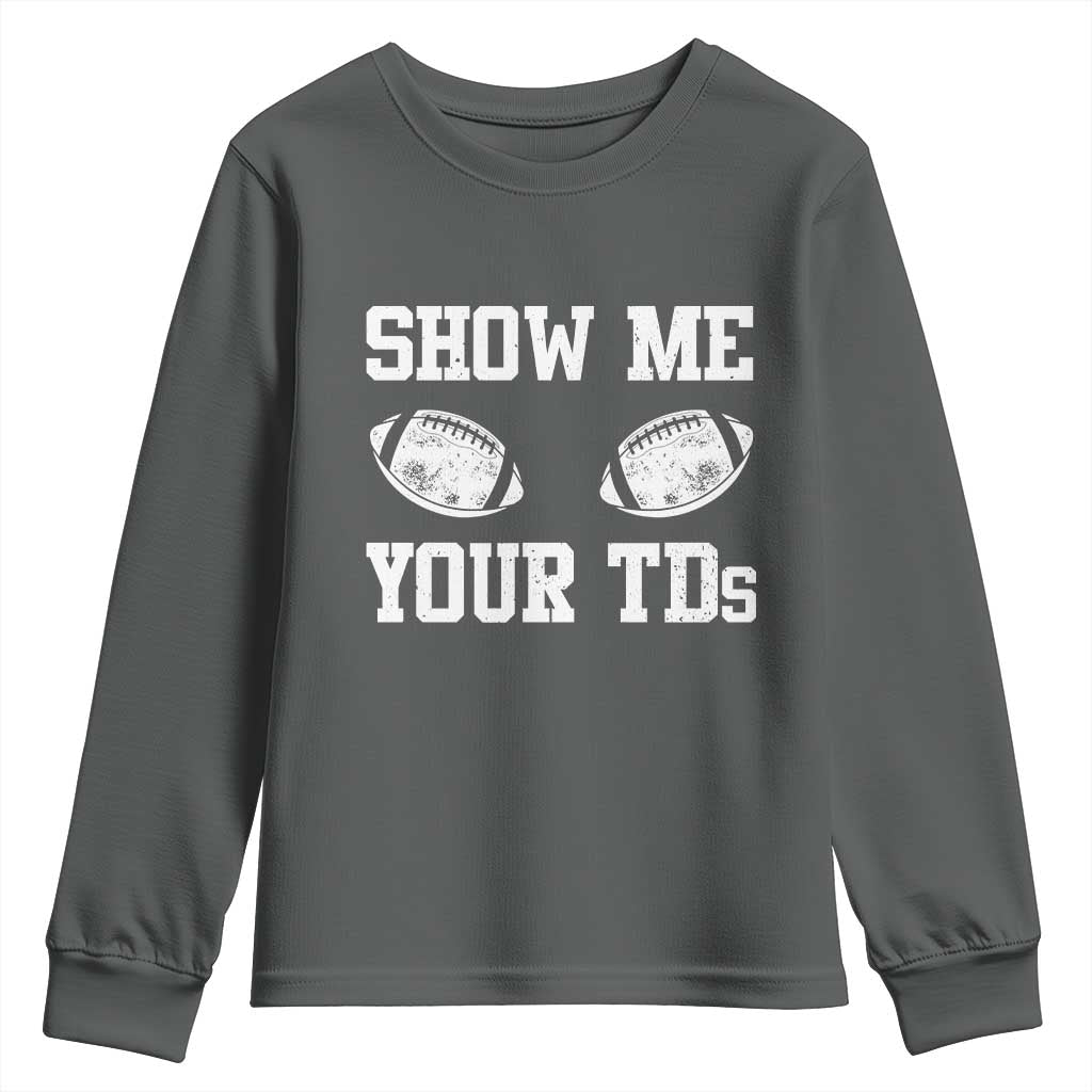 Funny Fantasy Football Youth Sweatshirt Show Me Your TDs Draft Party commish FFL TS10 Dark Heather Print Your Wear