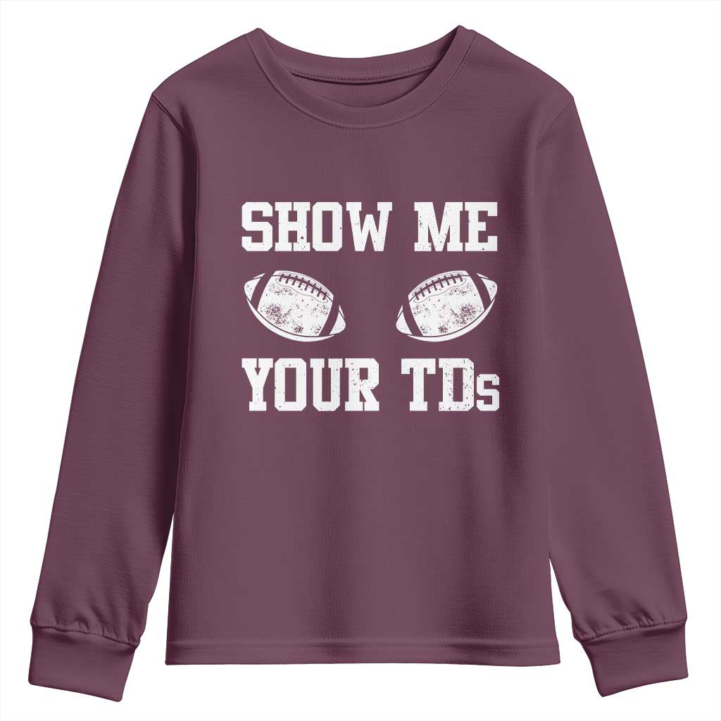 Funny Fantasy Football Youth Sweatshirt Show Me Your TDs Draft Party commish FFL TS10 Maroon Print Your Wear