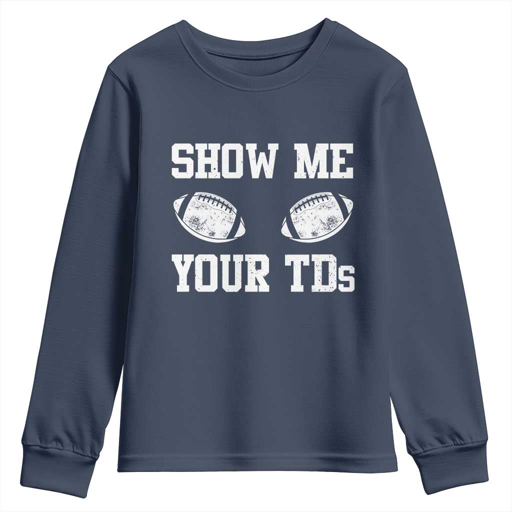 Funny Fantasy Football Youth Sweatshirt Show Me Your TDs Draft Party commish FFL TS10 Navy Print Your Wear