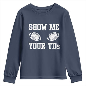 Funny Fantasy Football Youth Sweatshirt Show Me Your TDs Draft Party commish FFL TS10 Navy Print Your Wear