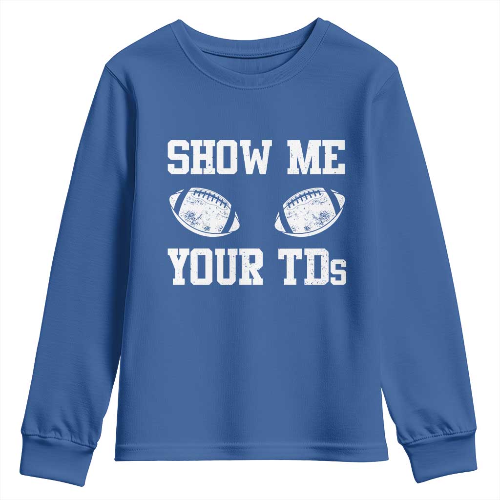 Funny Fantasy Football Youth Sweatshirt Show Me Your TDs Draft Party commish FFL TS10 Royal Blue Print Your Wear