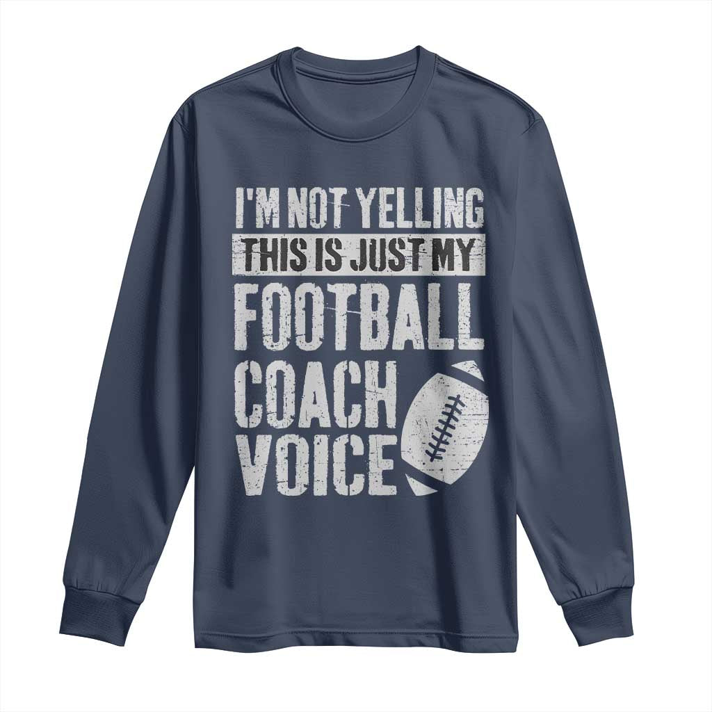 Football Coach Long Sleeve Shirt Cool Distressed Vintage Funny Not Yelling TS10 Navy Print Your Wear