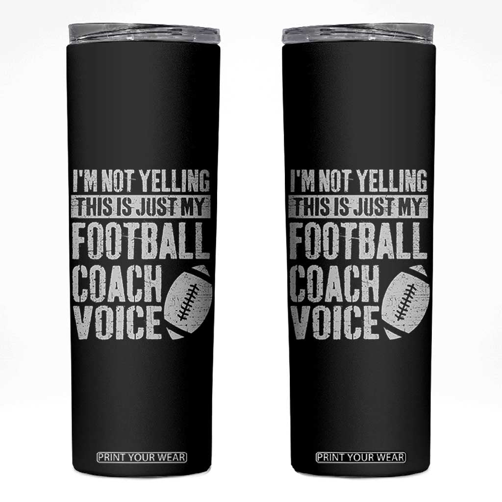 Football Coach Skinny Tumbler Cool Distressed Vintage Funny Not Yelling TS10 Black Print Your Wear