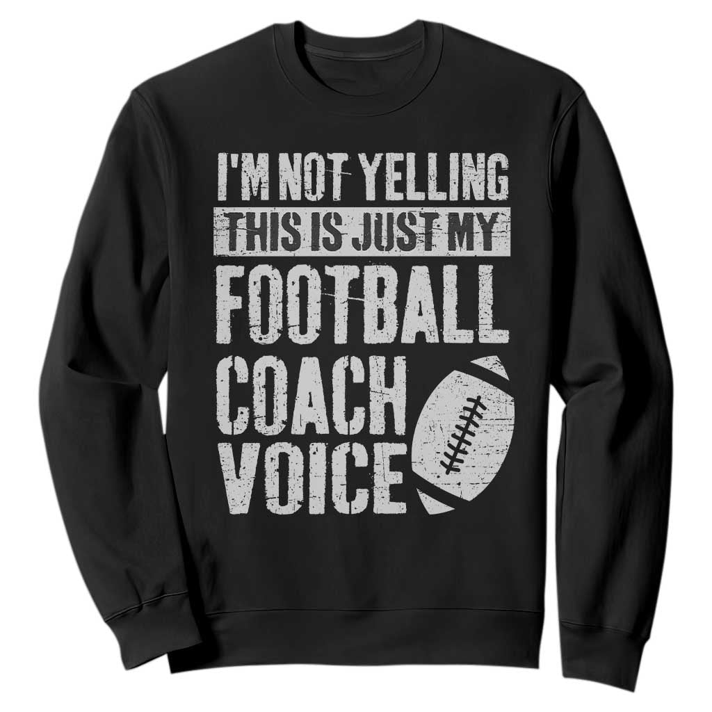 Football Coach Sweatshirt Cool Distressed Vintage Funny Not Yelling TS10 Black Print Your Wear
