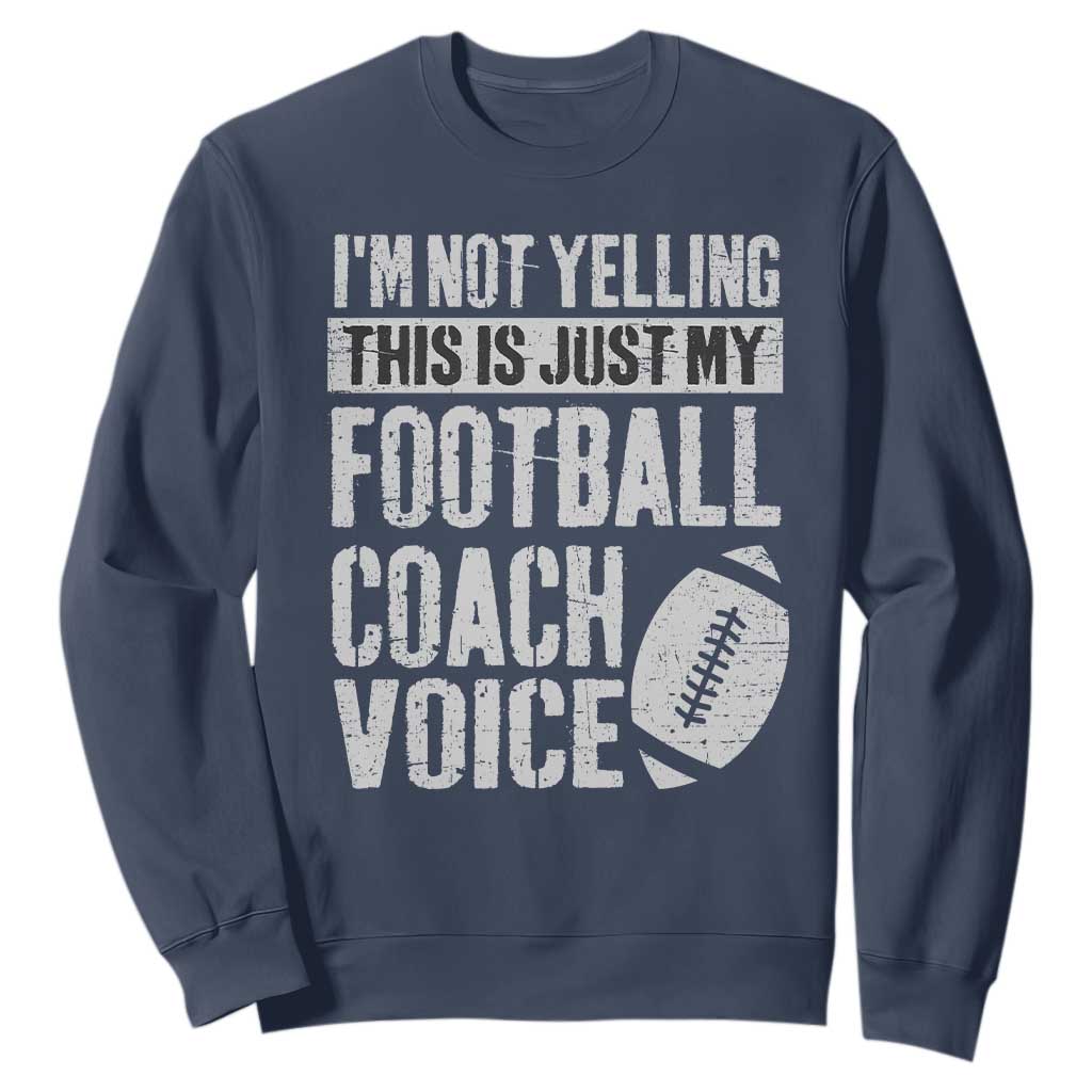 Football Coach Sweatshirt Cool Distressed Vintage Funny Not Yelling TS10 Navy Print Your Wear