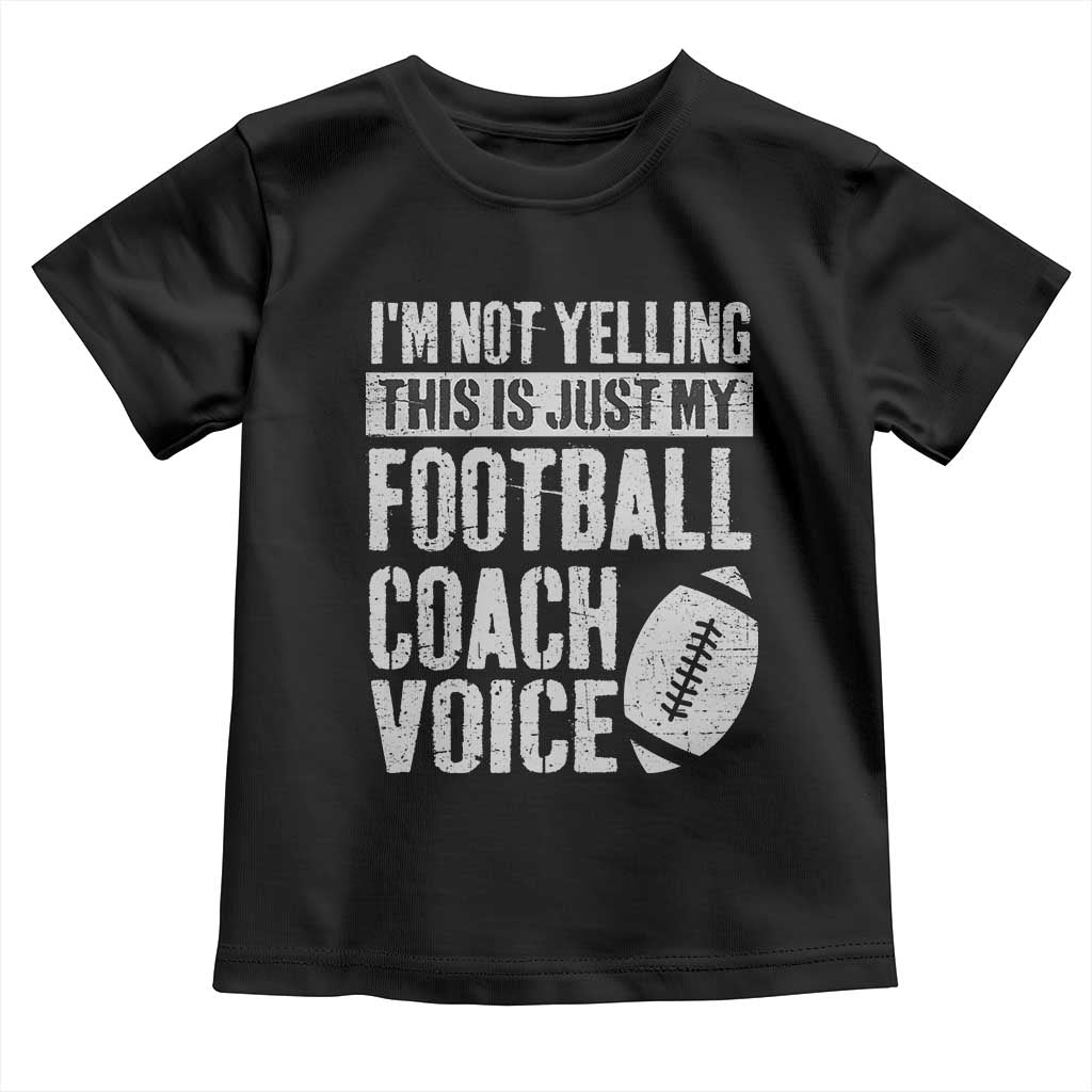 Football Coach Toddler T Shirt Cool Distressed Vintage Funny Not Yelling TS10 Black Print Your Wear