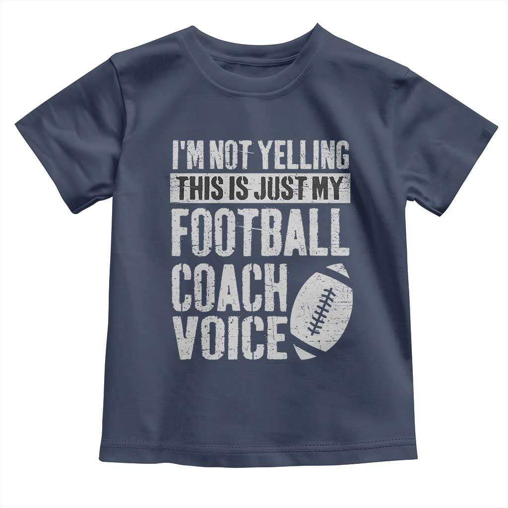 Football Coach Toddler T Shirt Cool Distressed Vintage Funny Not Yelling TS10 Navy Print Your Wear