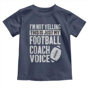 Football Coach Toddler T Shirt Cool Distressed Vintage Funny Not Yelling TS10 Navy Print Your Wear