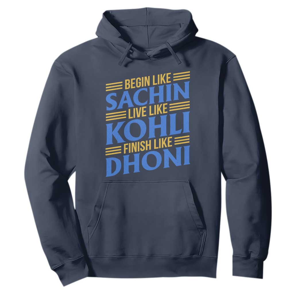 Indian Cricket Hoodie Begin Like Sachin Live Like Kohli Finish Like Dhoni TS10 Navy Print Your Wear