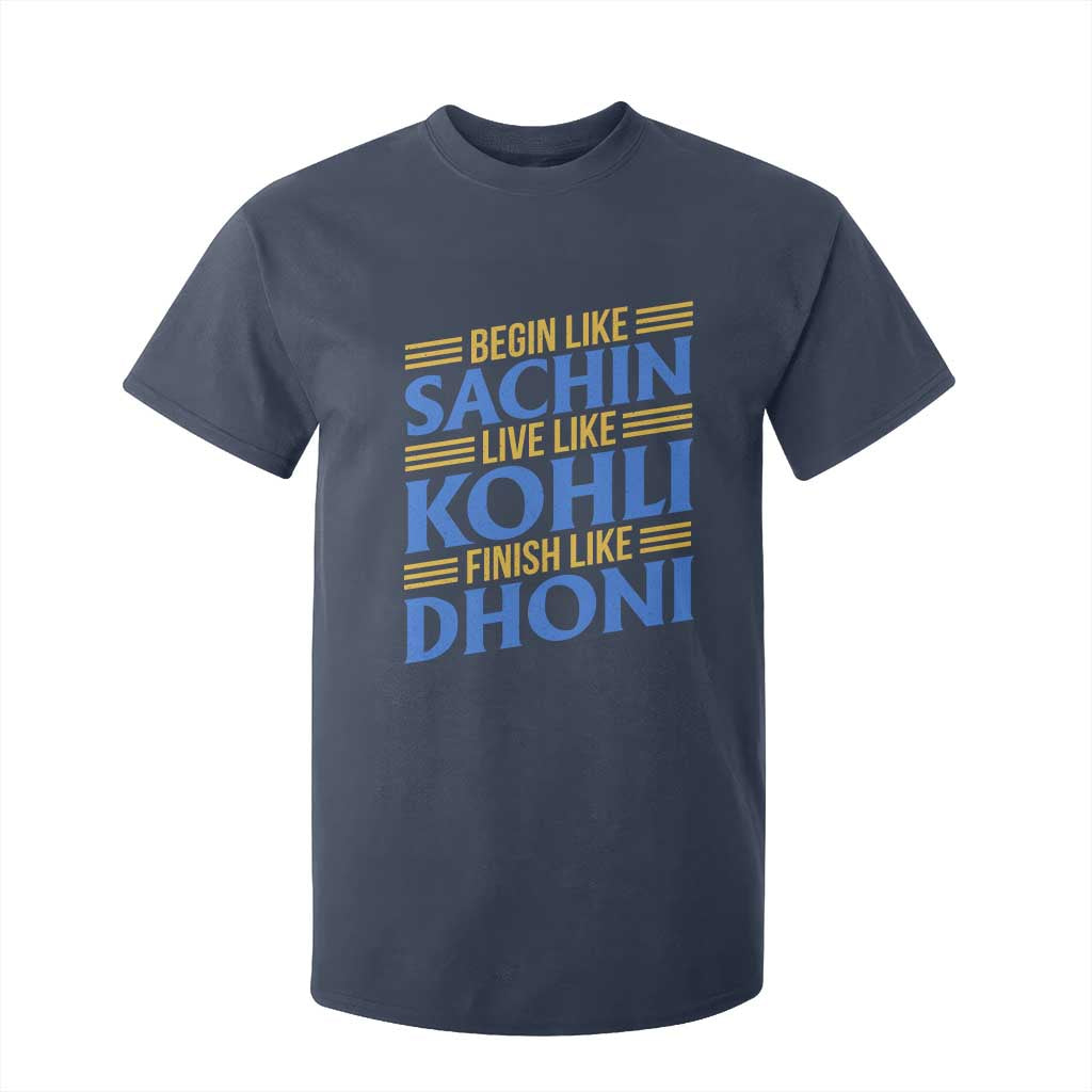 Indian Cricket T Shirt For Kid Begin Like Sachin Live Like Kohli Finish Like Dhoni TS10 Navy Print Your Wear