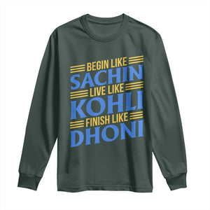 Indian Cricket Long Sleeve Shirt Begin Like Sachin Live Like Kohli Finish Like Dhoni TS10 Dark Forest Green Print Your Wear