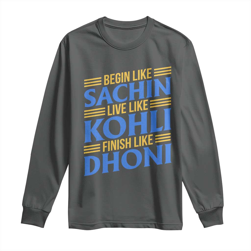 Indian Cricket Long Sleeve Shirt Begin Like Sachin Live Like Kohli Finish Like Dhoni TS10 Dark Heather Print Your Wear