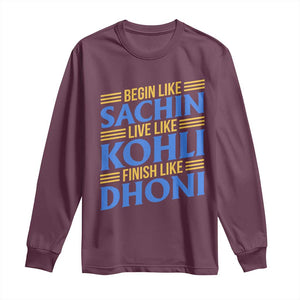 Indian Cricket Long Sleeve Shirt Begin Like Sachin Live Like Kohli Finish Like Dhoni TS10 Maroon Print Your Wear
