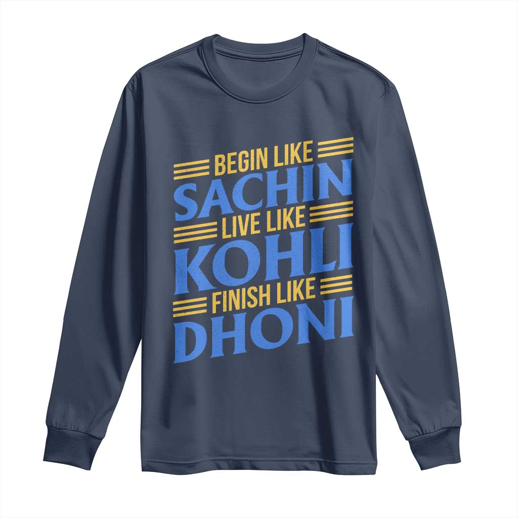 Indian Cricket Long Sleeve Shirt Begin Like Sachin Live Like Kohli Finish Like Dhoni TS10 Navy Print Your Wear