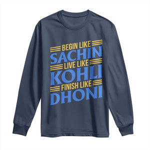 Indian Cricket Long Sleeve Shirt Begin Like Sachin Live Like Kohli Finish Like Dhoni TS10 Navy Print Your Wear