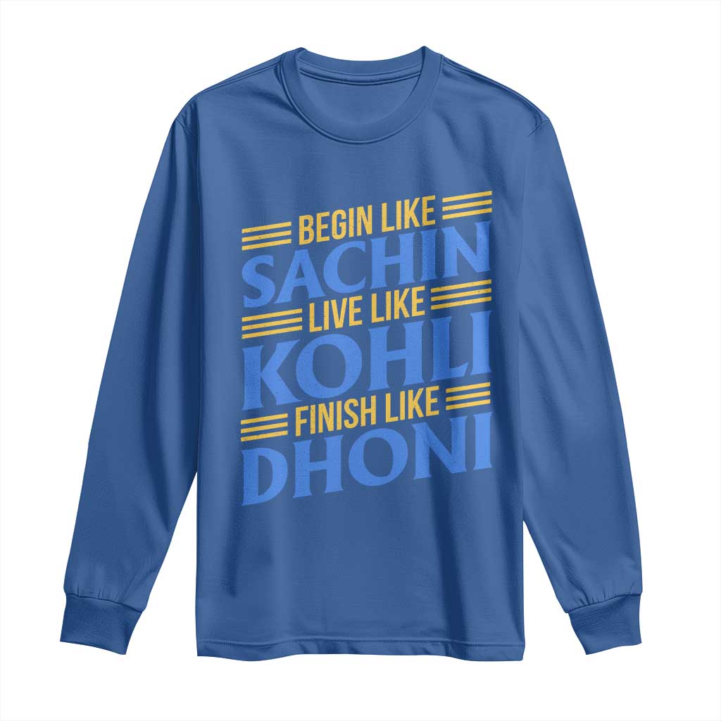 Indian Cricket Long Sleeve Shirt Begin Like Sachin Live Like Kohli Finish Like Dhoni TS10 Royal Blue Print Your Wear