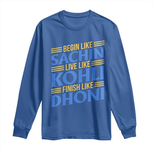 Indian Cricket Long Sleeve Shirt Begin Like Sachin Live Like Kohli Finish Like Dhoni TS10 Royal Blue Print Your Wear