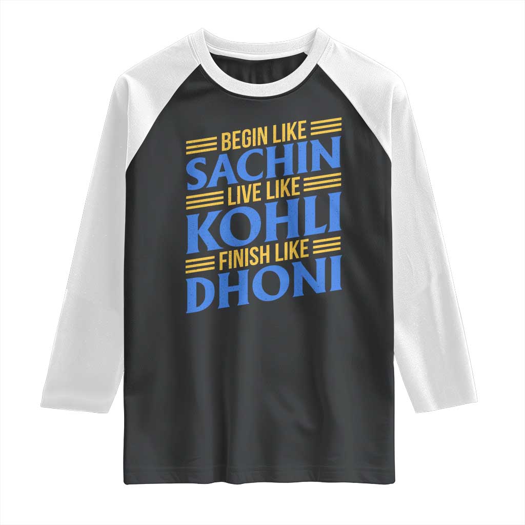 Indian Cricket Raglan Shirt Begin Like Sachin Live Like Kohli Finish Like Dhoni TS10 Black White Print Your Wear