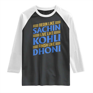 Indian Cricket Raglan Shirt Begin Like Sachin Live Like Kohli Finish Like Dhoni TS10 Black White Print Your Wear