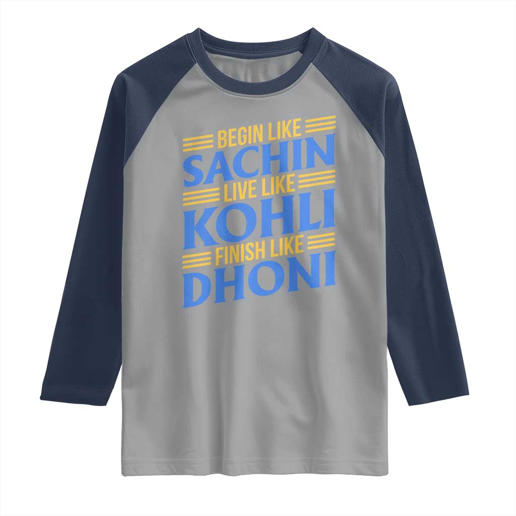 Indian Cricket Raglan Shirt Begin Like Sachin Live Like Kohli Finish Like Dhoni TS10 Sport Gray Navy Print Your Wear