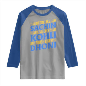 Indian Cricket Raglan Shirt Begin Like Sachin Live Like Kohli Finish Like Dhoni TS10 Sport Gray Royal Print Your Wear