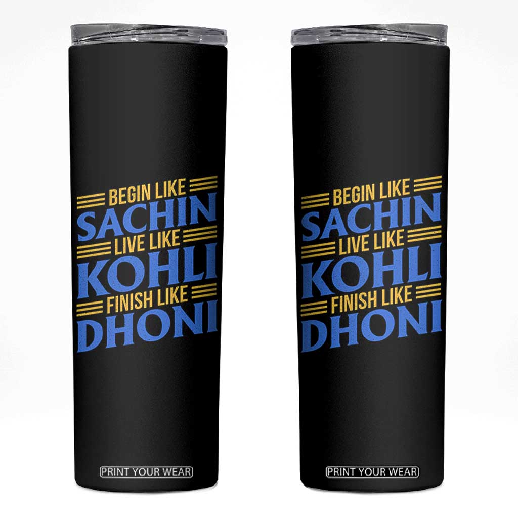 Indian Cricket Skinny Tumbler Begin Like Sachin Live Like Kohli Finish Like Dhoni TS10 Black Print Your Wear