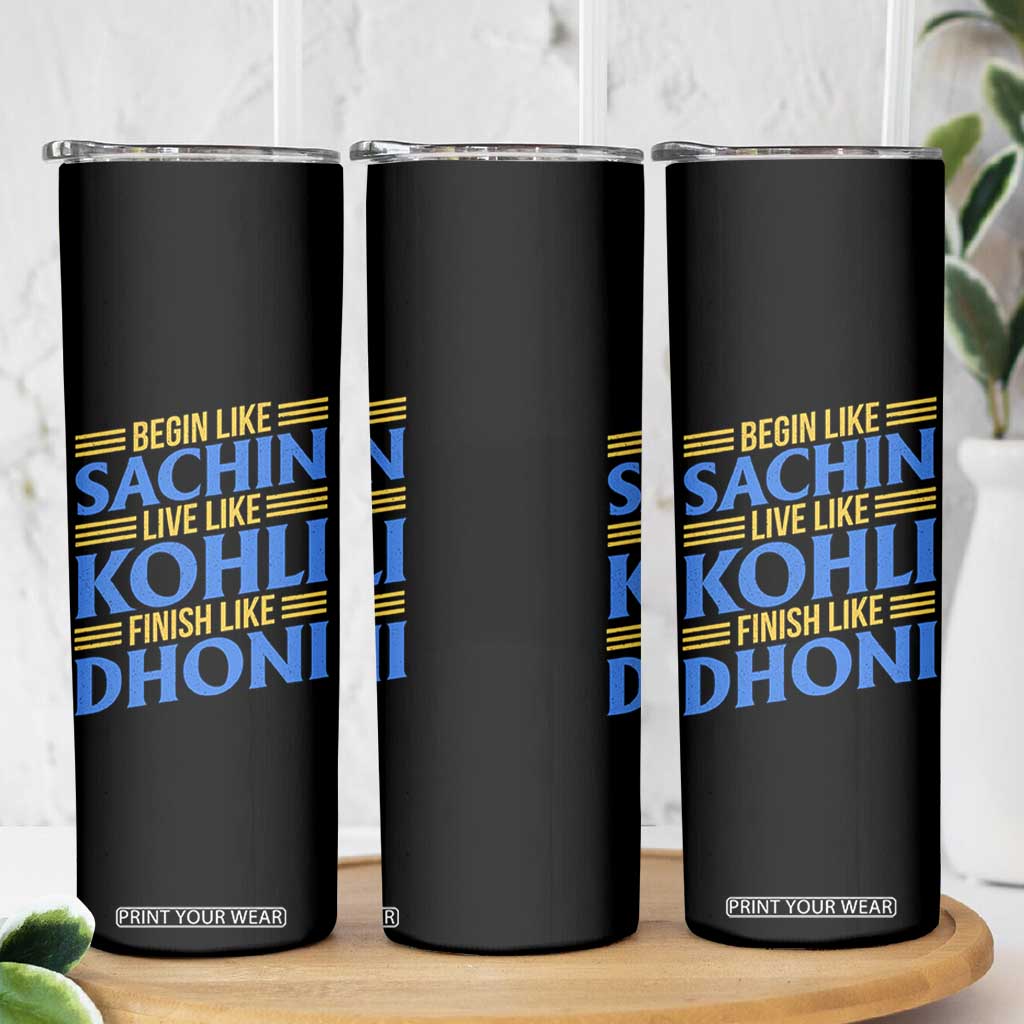 Indian Cricket Skinny Tumbler Begin Like Sachin Live Like Kohli Finish Like Dhoni TS10 Print Your Wear