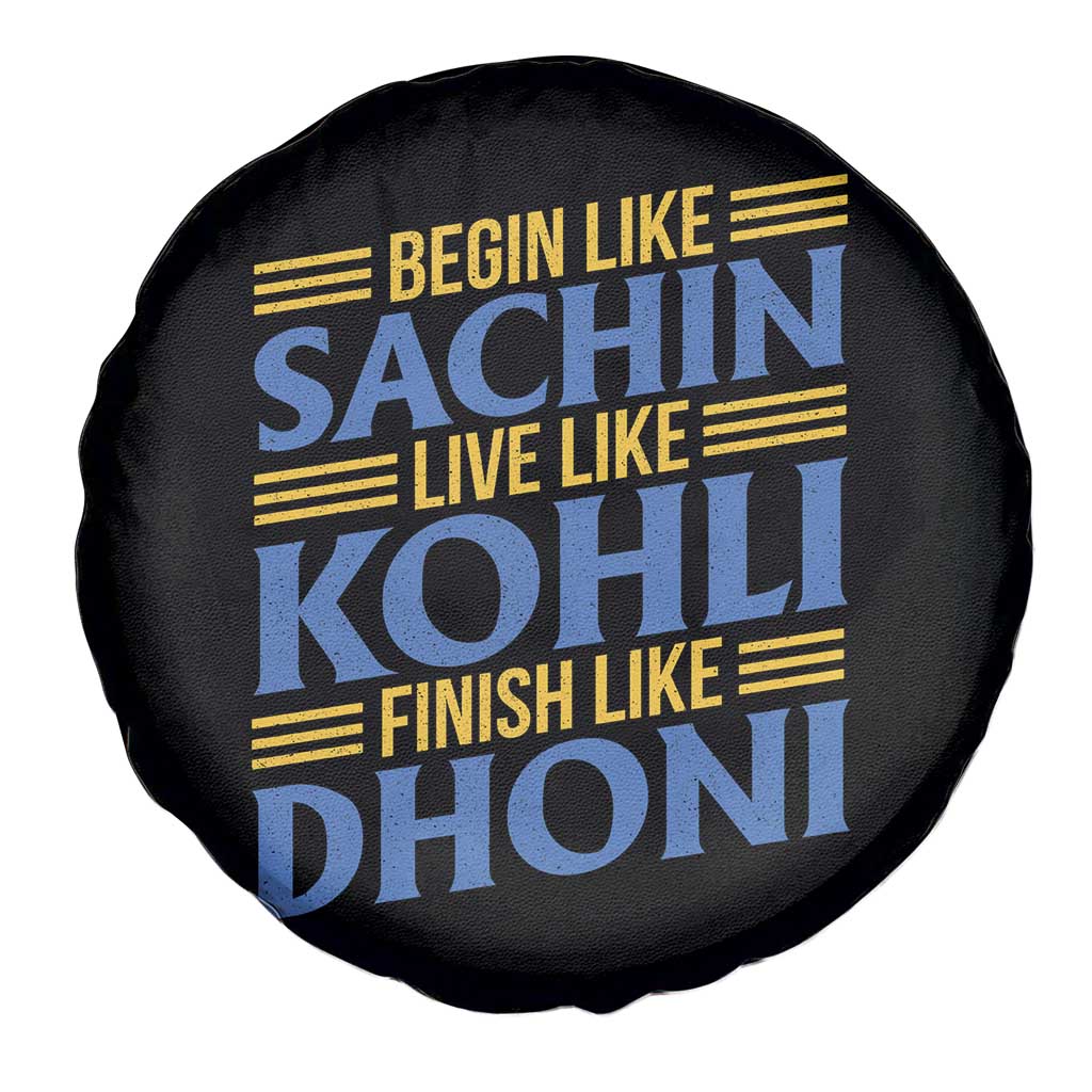 Indian Cricket Spare Tire Cover Begin Like Sachin Live Like Kohli Finish Like Dhoni TS10 Print Your Wear