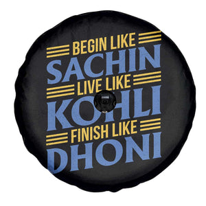 Indian Cricket Spare Tire Cover Begin Like Sachin Live Like Kohli Finish Like Dhoni TS10 Print Your Wear