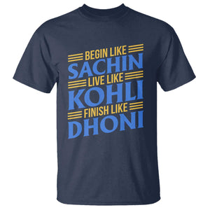 Indian Cricket T Shirt Begin Like Sachin Live Like Kohli Finish Like Dhoni TS10 Navy Print Your Wear