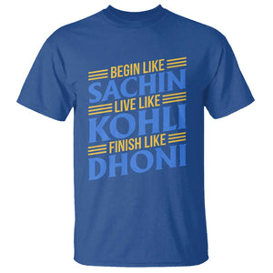 Indian Cricket T Shirt Begin Like Sachin Live Like Kohli Finish Like Dhoni TS10 Royal Blue Print Your Wear