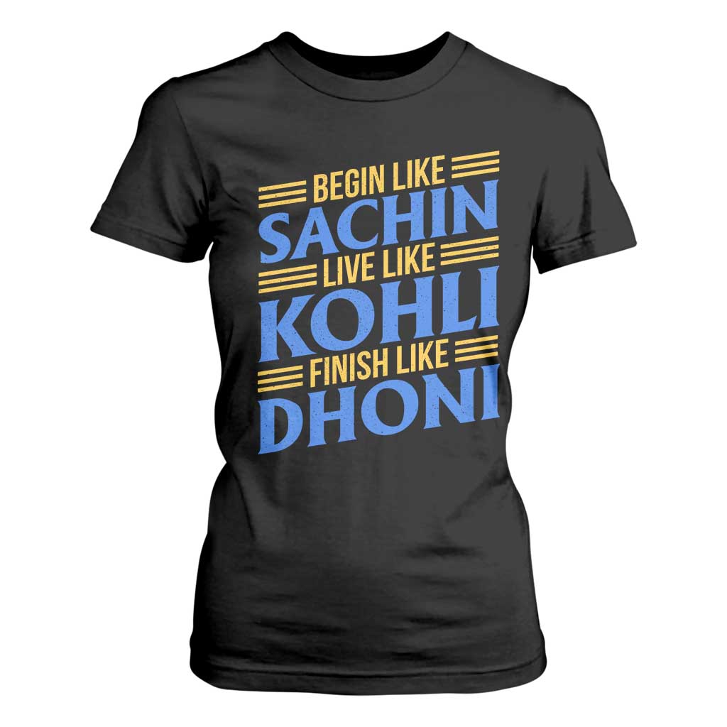 Indian Cricket T Shirt For Women Begin Like Sachin Live Like Kohli Finish Like Dhoni TS10 Black Print Your Wear