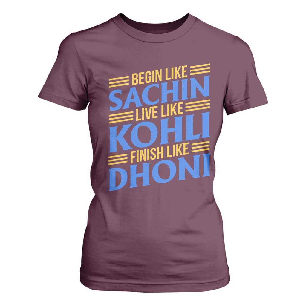 Indian Cricket T Shirt For Women Begin Like Sachin Live Like Kohli Finish Like Dhoni TS10 Maroon Print Your Wear