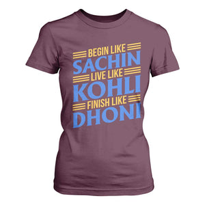 Indian Cricket T Shirt For Women Begin Like Sachin Live Like Kohli Finish Like Dhoni TS10 Maroon Print Your Wear