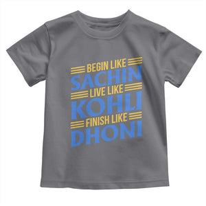 Indian Cricket Toddler T Shirt Begin Like Sachin Live Like Kohli Finish Like Dhoni TS10 Charcoal Print Your Wear