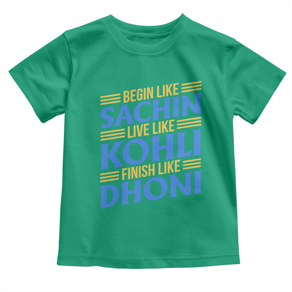 Indian Cricket Toddler T Shirt Begin Like Sachin Live Like Kohli Finish Like Dhoni TS10 Irish Green Print Your Wear