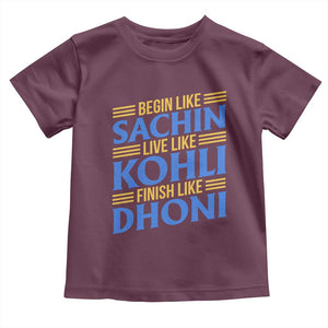 Indian Cricket Toddler T Shirt Begin Like Sachin Live Like Kohli Finish Like Dhoni TS10 Maroon Print Your Wear