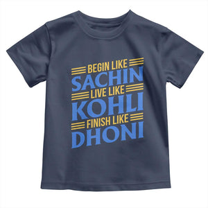 Indian Cricket Toddler T Shirt Begin Like Sachin Live Like Kohli Finish Like Dhoni TS10 Navy Print Your Wear