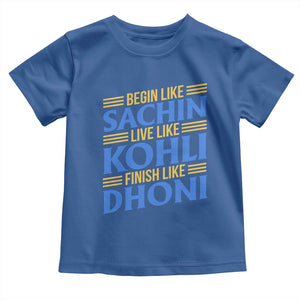 Indian Cricket Toddler T Shirt Begin Like Sachin Live Like Kohli Finish Like Dhoni TS10 Royal Blue Print Your Wear