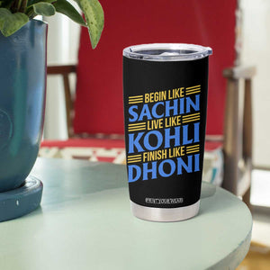 Indian Cricket Tumbler Cup Begin Like Sachin Live Like Kohli Finish Like Dhoni TS10 Print Your Wear
