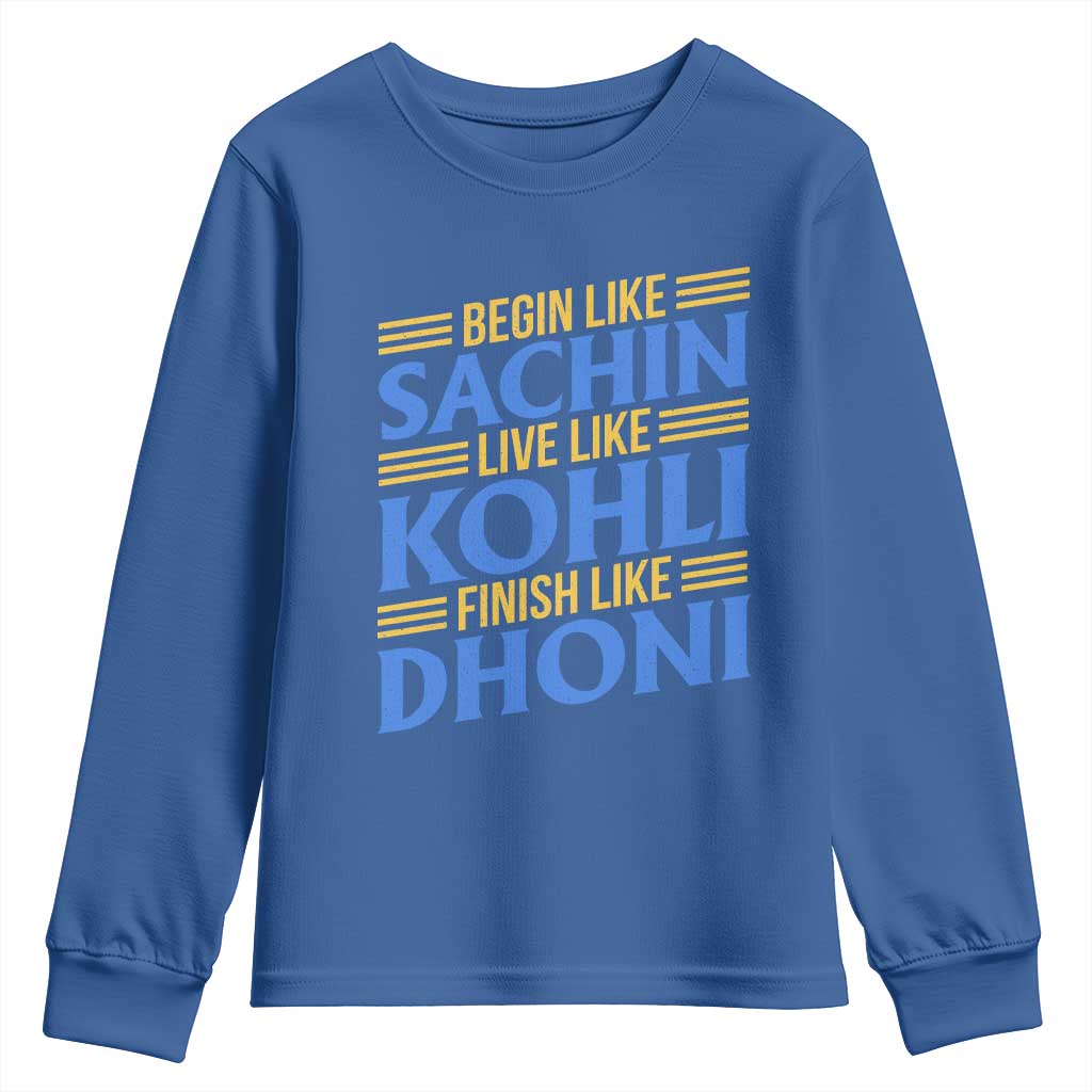 Indian Cricket Youth Sweatshirt Begin Like Sachin Live Like Kohli Finish Like Dhoni TS10 Royal Blue Print Your Wear